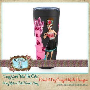 20 oz "SASSY GIRL'S TAKE THE CAKE" HOT OR COLD STAINLESS STEEL TRAVEL TUMBLER